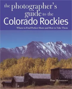 “The Photographer’s Guide to the Colorado Rockies by Don Mammoser